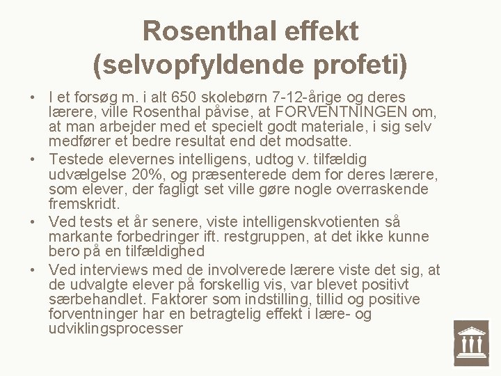 Rosenthal effekt (selvopfyldende profeti) • I et forsøg m. i alt 650 skolebørn 7 Rosenthal effekt (selvopfyldende profeti) • I et forsøg m. i alt 650 skolebørn 7