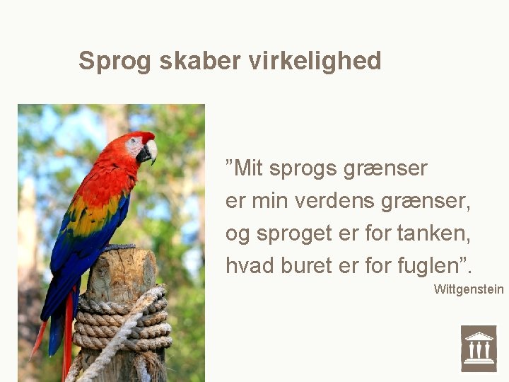 Sprog skaber virkelighed ”Mit sprogs grænser er min verdens grænser, og sproget er for Sprog skaber virkelighed ”Mit sprogs grænser er min verdens grænser, og sproget er for