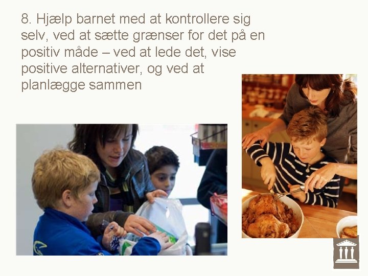 8. Hjælp barnet med at kontrollere sig selv, ved at sætte grænser for det 8. Hjælp barnet med at kontrollere sig selv, ved at sætte grænser for det