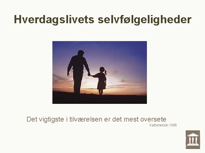 Hverdagslivets selvfølgeligheder Det vigtigste i tilværelsen er det mest oversete Katzenelson 1995 Hverdagslivets selvfølgeligheder Det vigtigste i tilværelsen er det mest oversete Katzenelson 1995