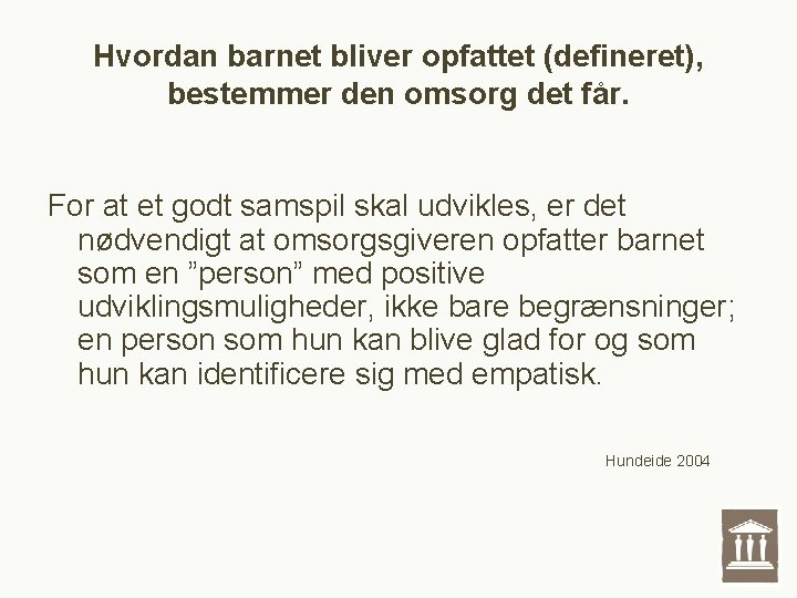 Hvordan barnet bliver opfattet (defineret), bestemmer den omsorg det får. For at et godt Hvordan barnet bliver opfattet (defineret), bestemmer den omsorg det får. For at et godt