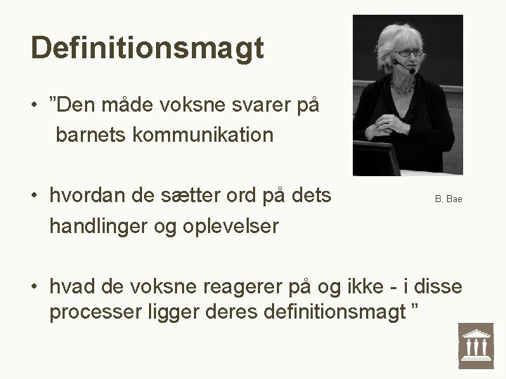 Definitionsmagt • ”Den måde voksne svarer på barnets kommunikation • hvordan de sætter ord Definitionsmagt • ”Den måde voksne svarer på barnets kommunikation • hvordan de sætter ord