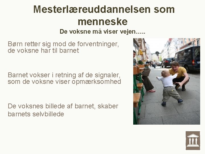 Mesterlæreuddannelsen som menneske De voksne må viser vejen…. . Børn retter sig mod de Mesterlæreuddannelsen som menneske De voksne må viser vejen…. . Børn retter sig mod de