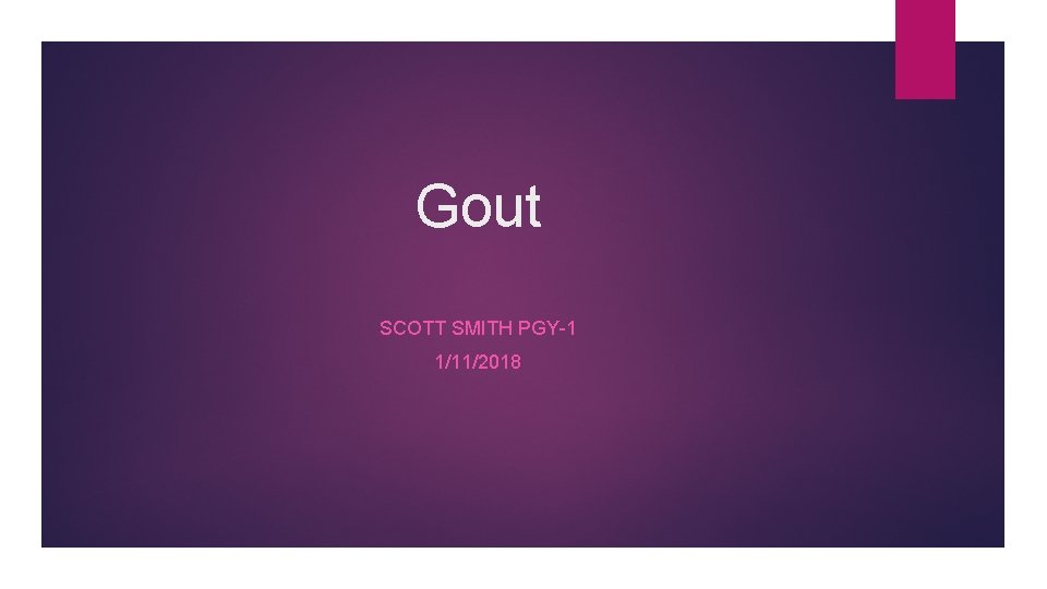Gout SCOTT SMITH PGY-1 1/11/2018 