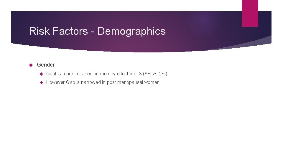 Risk Factors - Demographics Gender Gout is more prevalent in men by a factor