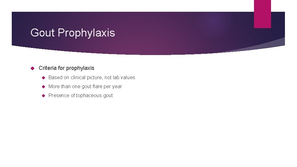 Gout Prophylaxis Criteria for prophylaxis Based on clinical picture, not lab values More than