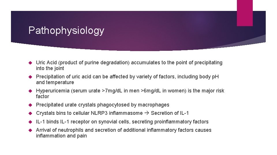 Pathophysiology Uric Acid (product of purine degradation) accumulates to the point of precipitating into