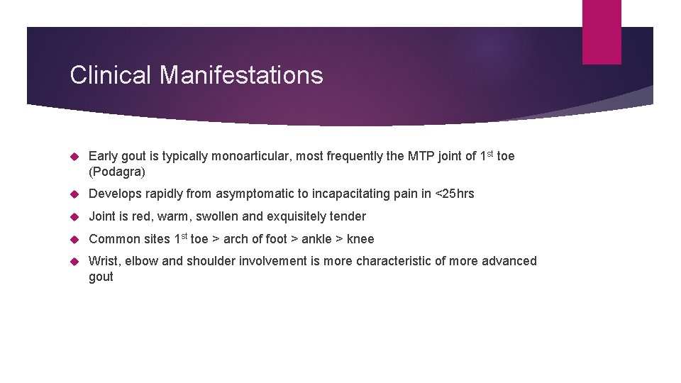 Clinical Manifestations Early gout is typically monoarticular, most frequently the MTP joint of 1