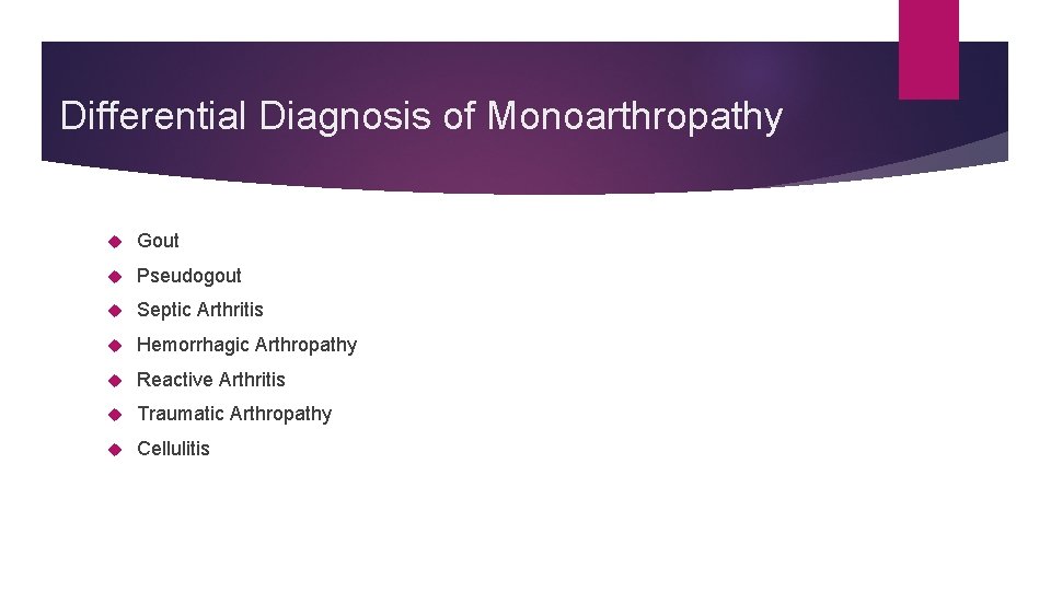 Differential Diagnosis of Monoarthropathy Gout Pseudogout Septic Arthritis Hemorrhagic Arthropathy Reactive Arthritis Traumatic Arthropathy