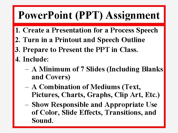 Power. Point (PPT) Assignment 1. Create a Presentation for a Process Speech 2. Turn