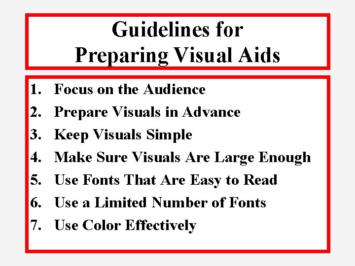 Guidelines for Preparing Visual Aids 1. 2. 3. 4. 5. 6. 7. Focus on