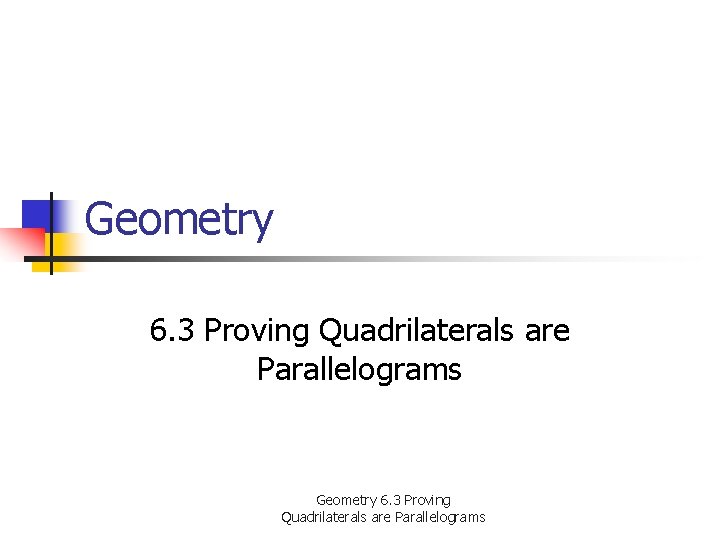 Geometry 6. 3 Proving Quadrilaterals are Parallelograms 