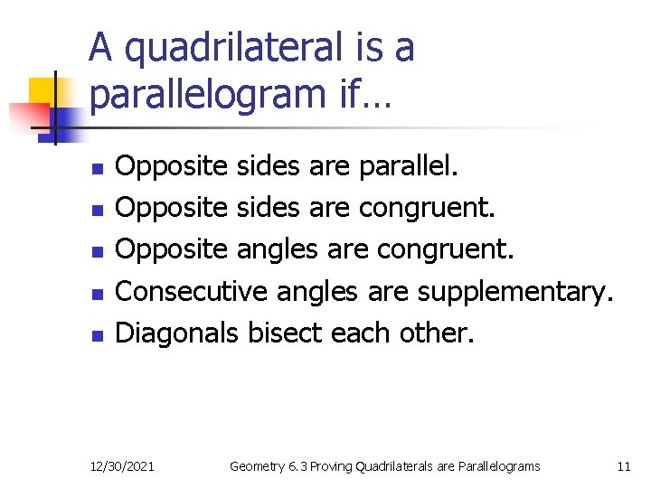 A quadrilateral is a parallelogram if… n n n Opposite sides are parallel. Opposite