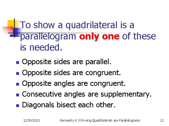 To show a quadrilateral is a parallelogram only one of these is needed. n