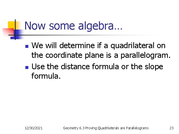 Now some algebra… n n We will determine if a quadrilateral on the coordinate