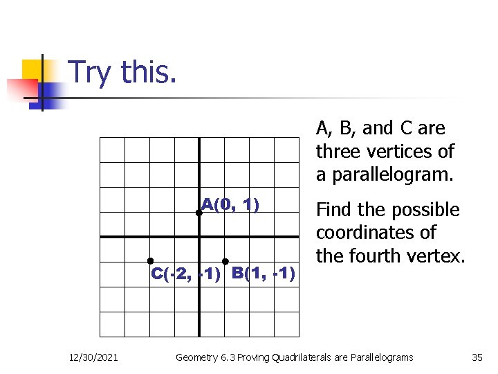 Try this. A, B, and C are three vertices of a parallelogram. A(0, 1)