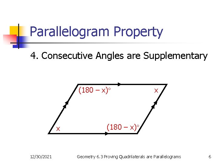 Parallelogram Property 4. Consecutive Angles are Supplementary (180 – x) x 12/30/2021 x (180