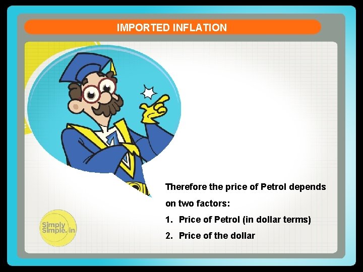 IMPORTED INFLATION Therefore the price of Petrol depends on two factors: 1. Price of