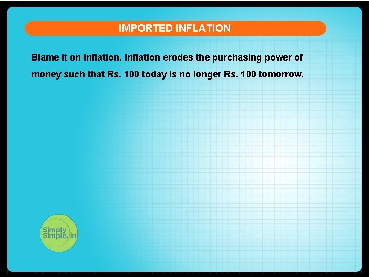 IMPORTED INFLATION Blame it on inflation. Inflation erodes the purchasing power of money such