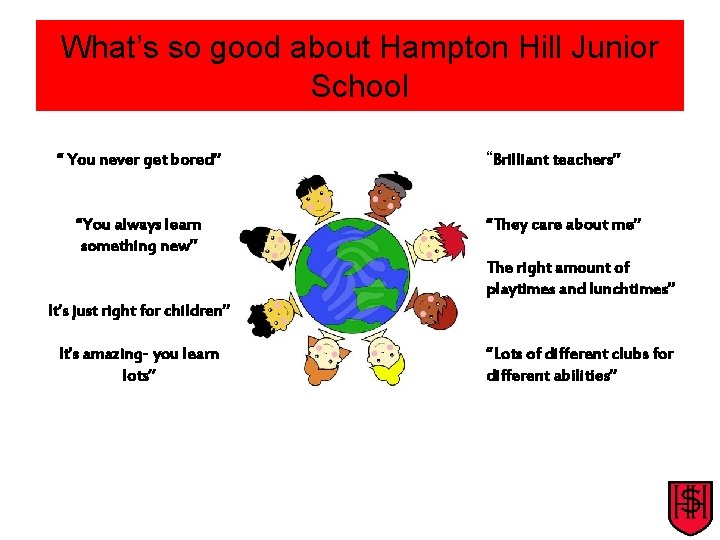 What’s so good about Hampton Hill Junior School “ You never get bored” “You