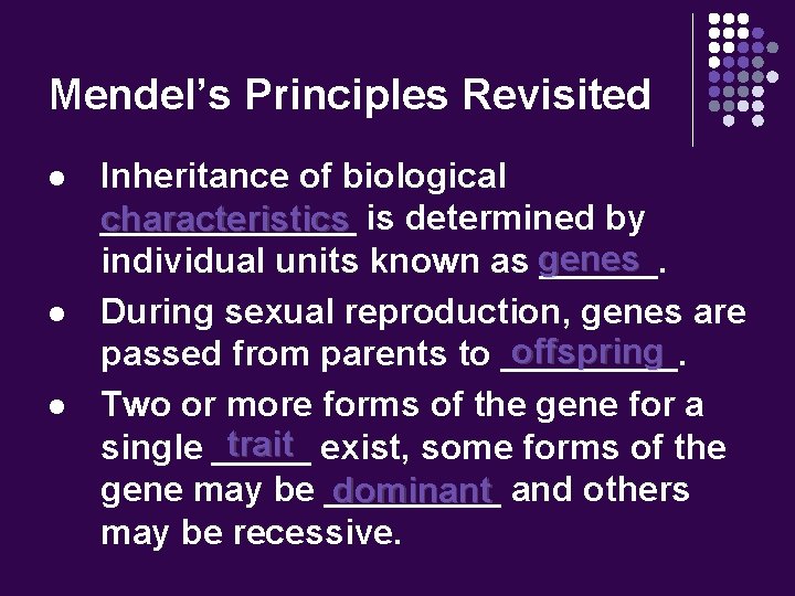 Mendel’s Principles Revisited l l l Inheritance of biological _______ is determined by characteristics