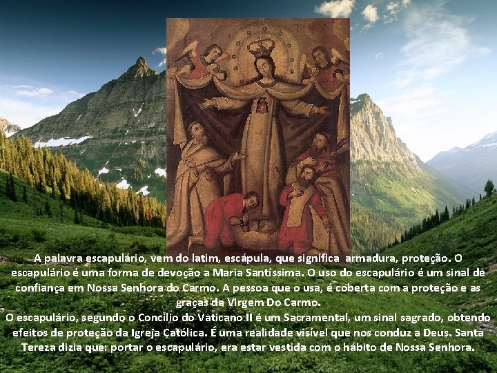 A palavra escapulário, vem do latim, escápula, que significa armadura, proteção. O escapulário é