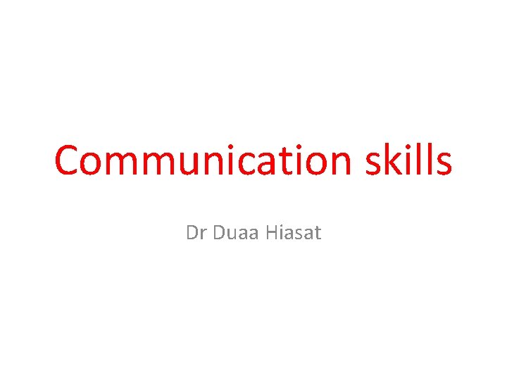 Communication skills Dr Duaa Hiasat 