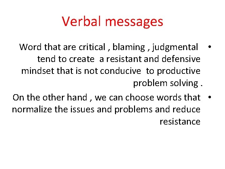 Verbal messages Word that are critical , blaming , judgmental • tend to create