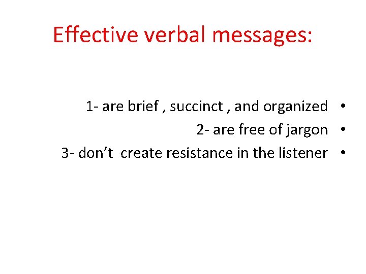 Effective verbal messages: 1 - are brief , succinct , and organized • 2