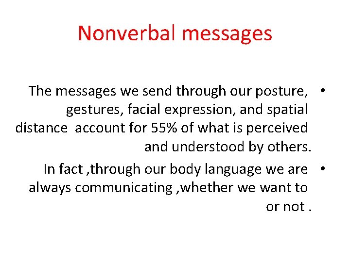 Nonverbal messages The messages we send through our posture, • gestures, facial expression, and