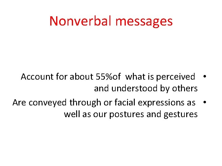 Nonverbal messages Account for about 55%of what is perceived • and understood by others
