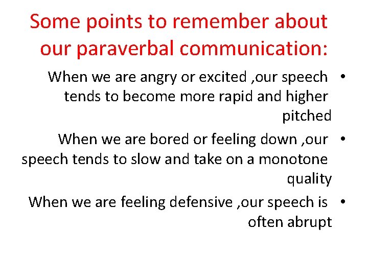 Some points to remember about our paraverbal communication: When we are angry or excited