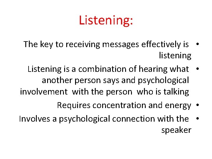 Listening: The key to receiving messages effectively is listening Listening is a combination of