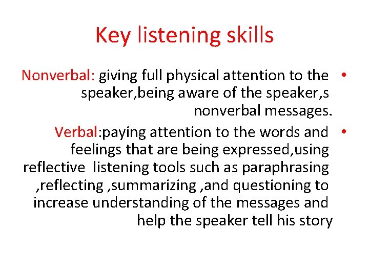 Key listening skills Nonverbal: giving full physical attention to the • speaker, being aware