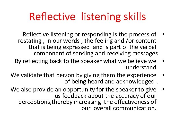 Reflective listening skills Reflective listening or responding is the process of restating , in