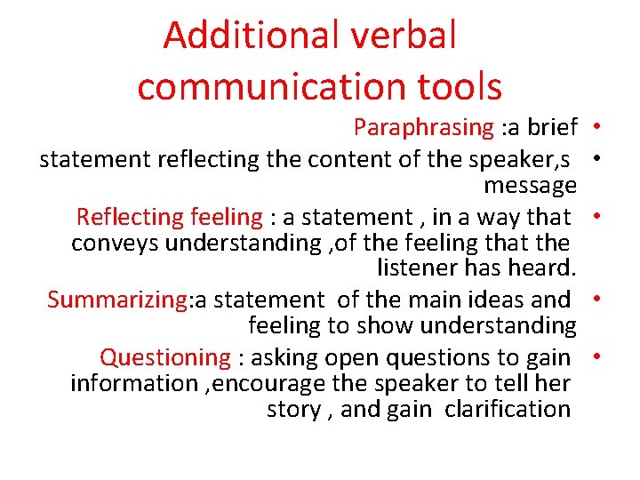 Additional verbal communication tools Paraphrasing : a brief statement reflecting the content of the