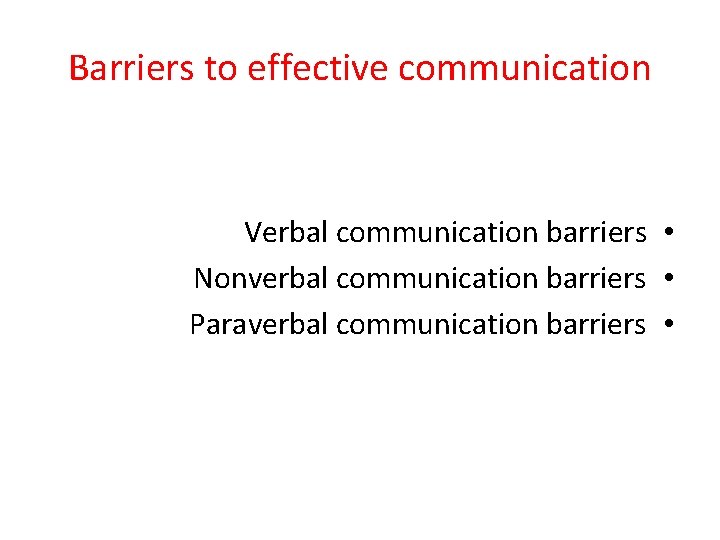 Barriers to effective communication Verbal communication barriers • Nonverbal communication barriers • Paraverbal communication