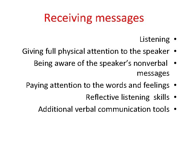 Receiving messages Listening Giving full physical attention to the speaker Being aware of the