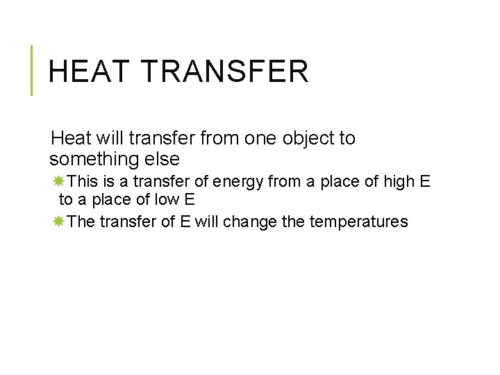 HEAT TRANSFER Heat will transfer from one object to something else This is a
