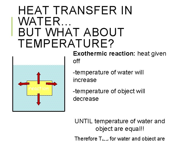 HEAT TRANSFER IN WATER… BUT WHAT ABOUT TEMPERATURE? Exothermic reaction: heat given off -temperature