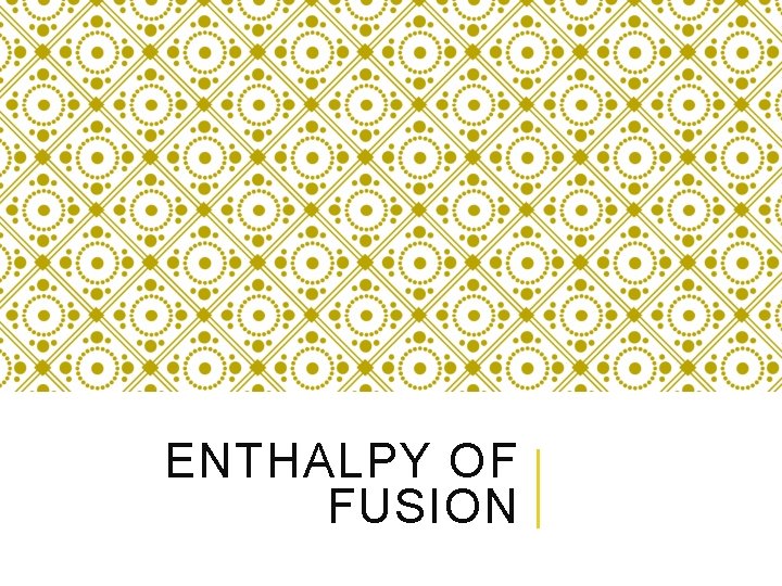 ENTHALPY OF FUSION 