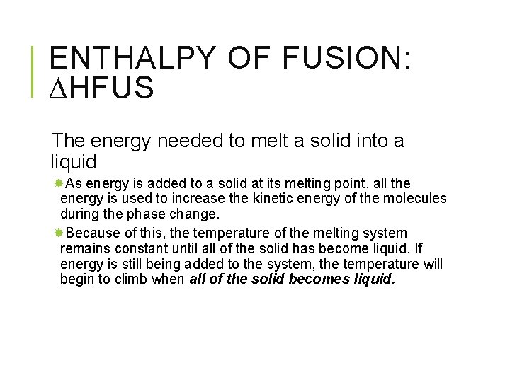 ENTHALPY OF FUSION: HFUS The energy needed to melt a solid into a liquid