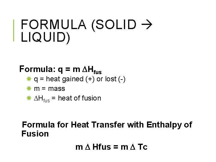 FORMULA (SOLID LIQUID) Formula: q = m Hfus q = heat gained (+) or