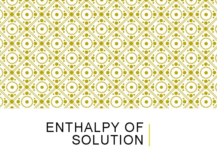 ENTHALPY OF SOLUTION 