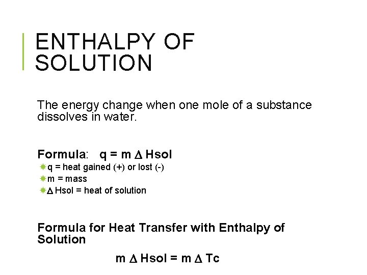 ENTHALPY OF SOLUTION The energy change when one mole of a substance dissolves in