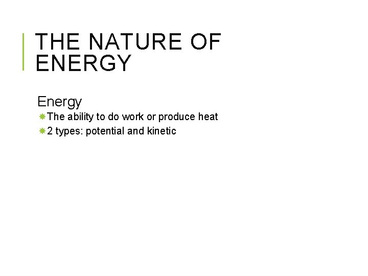 THE NATURE OF ENERGY Energy The ability to do work or produce heat 2