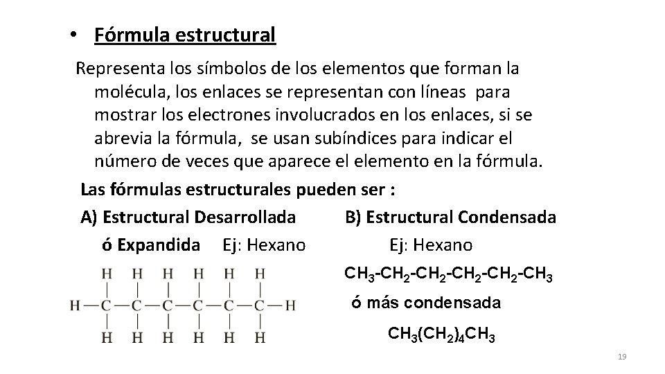  • Fórmula estructural Representa los símbolos de los elementos que forman la molécula,