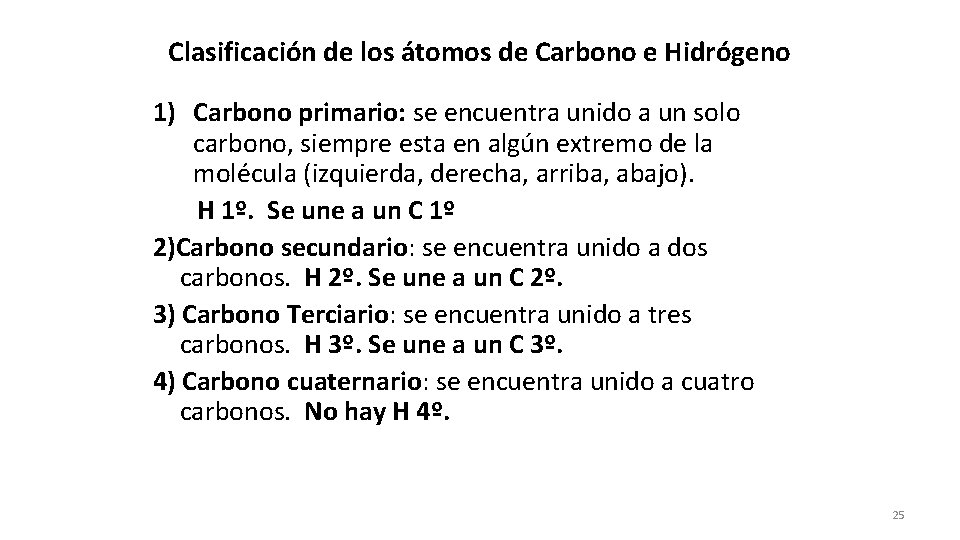 Clasificación de los átomos de Carbono e Hidrógeno 1) Carbono primario: se encuentra unido
