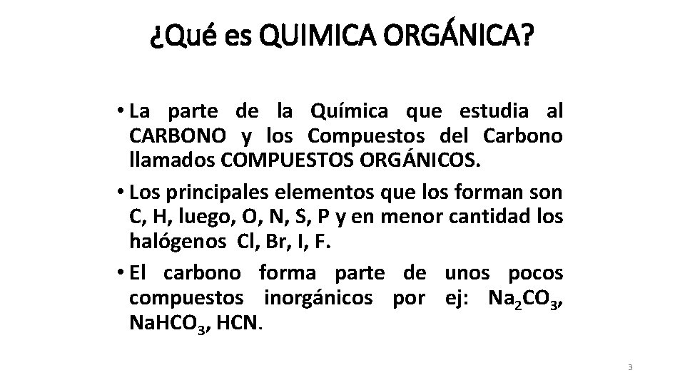 ¿Qué es QUIMICA ORGÁNICA? • La parte de la Química que estudia al CARBONO