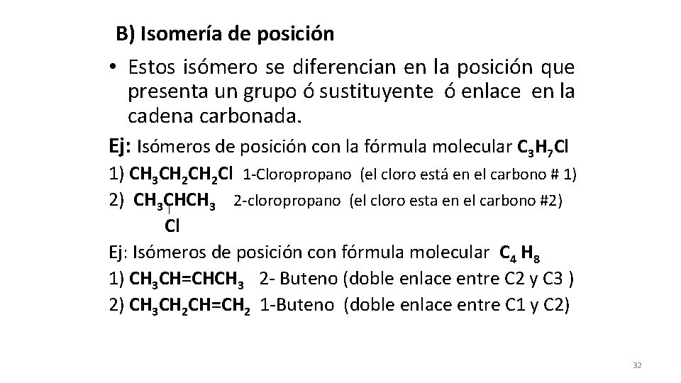 B) Isomería de posición • Estos isómero se diferencian en la posición que presenta